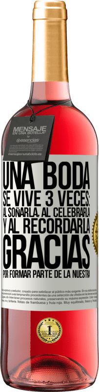 29,95 € Envío gratis | Vino Rosado Edición ROSÉ Una boda se vive 3 veces: al soñarla, al celebrarla y al recordarla. Gracias por formar parte de la nuestra Etiqueta Blanca. Etiqueta personalizable Vino joven Cosecha 2024 Tempranillo