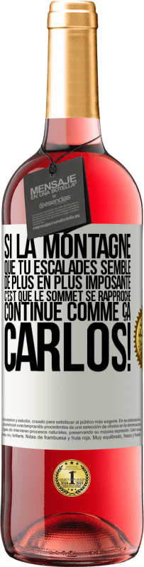 29,95 € Envoi gratuit | Vin rosé Édition ROSÉ Si la montagne que tu escalades semble de plus en plus imposante c'est que le sommet se rapproche. Continue comme ça, Carlos! Étiquette Blanche. Étiquette personnalisable Vin jeune Récolte 2024 Tempranillo