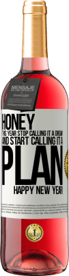 29,95 € Free Shipping | Rosé Wine ROSÉ Edition Honey, this year stop calling it a dream and start calling it a plan. Happy New Year! White Label. Customizable label Young wine Harvest 2024 Tempranillo