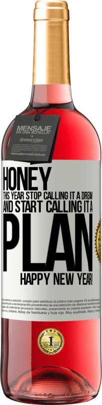 29,95 € Free Shipping | Rosé Wine ROSÉ Edition Honey, this year stop calling it a dream and start calling it a plan. Happy New Year! White Label. Customizable label Young wine Harvest 2022 Tempranillo