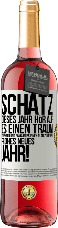 29,95 € Kostenloser Versand | Roséwein ROSÉ Ausgabe Schatz, dieses Jahr hör auf, es einen Traum zu nennen und fang an, es einen Plan zu nennen: Frohes neues Jahr! Weißes Etikett. Anpassbares Etikett Junger Wein Ernte 2024 Tempranillo