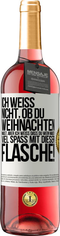 29,95 € Kostenloser Versand | Roséwein ROSÉ Ausgabe Ich weiß nicht, ob du Weihnachten magst, aber ich weiß, dass du Wein magst. Viel Spaß mit dieser Flasche! Weißes Etikett. Anpassbares Etikett Junger Wein Ernte 2024 Tempranillo