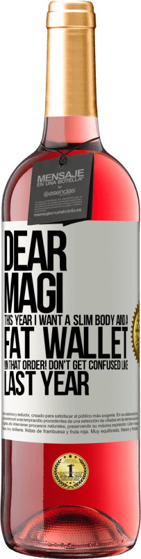 29,95 € Free Shipping | Rosé Wine ROSÉ Edition Dear Magi, this year I want a slim body and a fat wallet. !In that order! Don't get confused like last year White Label. Customizable label Young wine Harvest 2024 Tempranillo