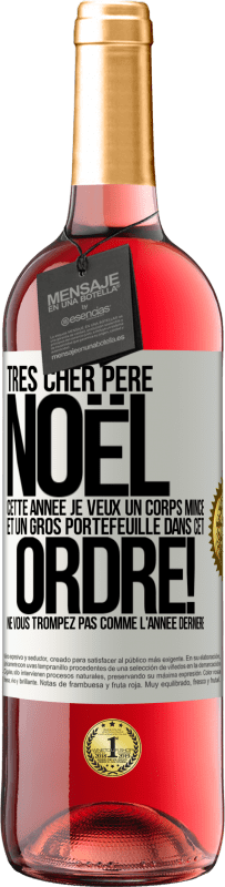 29,95 € Envoi gratuit | Vin rosé Édition ROSÉ Très cher Père Noël: cette année je veux un corps mince et un gros portefeuille. Dans cet ordre! Ne vous trompez pas comme l'ann Étiquette Blanche. Étiquette personnalisable Vin jeune Récolte 2024 Tempranillo