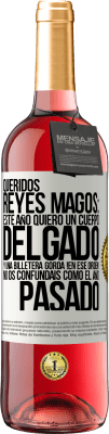 29,95 € Envío gratis | Vino Rosado Edición ROSÉ Queridos reyes magos: este año quiero un cuerpo delgado y una billetera gorda. !En ese orden! No os confundais como el año Etiqueta Blanca. Etiqueta personalizable Vino joven Cosecha 2023 Tempranillo