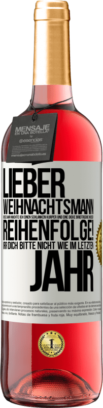 29,95 € Kostenloser Versand | Roséwein ROSÉ Ausgabe Lieber Weihnachtsmann, dieses Jahr möchte ich einen schlanken Körper und eine dicke Brieftasche. In dieser Reihenfolge! Irr dich Weißes Etikett. Anpassbares Etikett Junger Wein Ernte 2024 Tempranillo