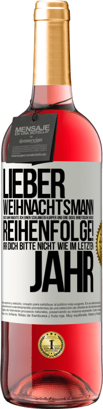 29,95 € Kostenloser Versand | Roséwein ROSÉ Ausgabe Lieber Weihnachtsmann, dieses Jahr möchte ich einen schlanken Körper und eine dicke Brieftasche. In dieser Reihenfolge! Irr dich Weißes Etikett. Anpassbares Etikett Junger Wein Ernte 2025 Tempranillo
