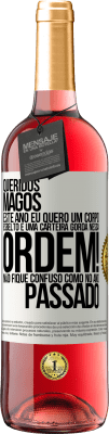 29,95 € Envio grátis | Vinho rosé Edição ROSÉ Queridos Magos, este ano eu quero um corpo esbelto e uma carteira gorda. Nessa ordem! Não fique confuso como no ano passado Etiqueta Branca. Etiqueta personalizável Vinho jovem Colheita 2025 Tempranillo