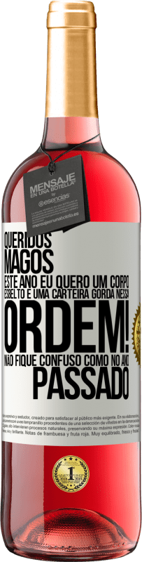 29,95 € Envio grátis | Vinho rosé Edição ROSÉ Queridos Magos, este ano eu quero um corpo esbelto e uma carteira gorda. Nessa ordem! Não fique confuso como no ano passado Etiqueta Branca. Etiqueta personalizável Vinho jovem Colheita 2024 Tempranillo