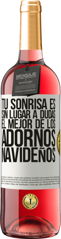 29,95 € Envío gratis | Vino Rosado Edición ROSÉ Tu sonrisa es, sin lugar a dudas, el mejor de los adornos navideños Etiqueta Blanca. Etiqueta personalizable Vino joven Cosecha 2024 Tempranillo