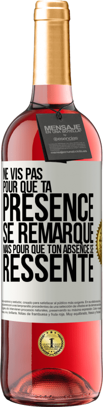 29,95 € Envoi gratuit | Vin rosé Édition ROSÉ Ne vis pas pour que ta présence se remarque, mais pour que ton absence se ressente Étiquette Blanche. Étiquette personnalisable Vin jeune Récolte 2024 Tempranillo