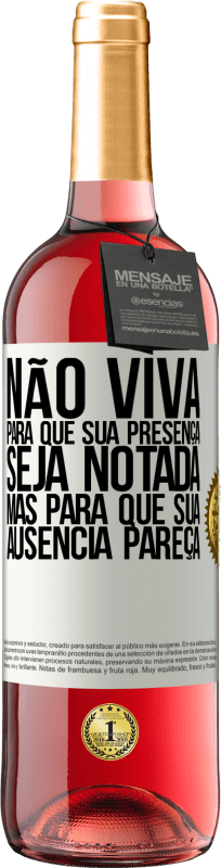 29,95 € Envio grátis | Vinho rosé Edição ROSÉ Não viva para que sua presença seja notada, mas para que sua ausência pareça Etiqueta Branca. Etiqueta personalizável Vinho jovem Colheita 2024 Tempranillo