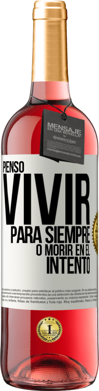 29,95 € Envío gratis | Vino Rosado Edición ROSÉ Pienso vivir para siempre, o morir en el intento Etiqueta Blanca. Etiqueta personalizable Vino joven Cosecha 2024 Tempranillo