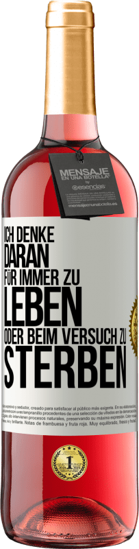 29,95 € Kostenloser Versand | Roséwein ROSÉ Ausgabe Ich denke daran, für immer zu leben oder beim Versuch zu sterben Weißes Etikett. Anpassbares Etikett Junger Wein Ernte 2024 Tempranillo