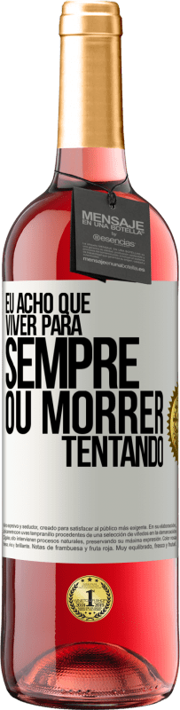 29,95 € Envio grátis | Vinho rosé Edição ROSÉ Eu acho que viver para sempre, ou morrer tentando Etiqueta Branca. Etiqueta personalizável Vinho jovem Colheita 2024 Tempranillo