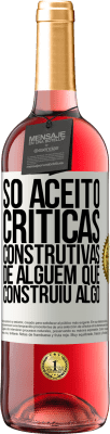 29,95 € Envio grátis | Vinho rosé Edição ROSÉ Só aceito críticas construtivas de alguém que construiu algo Etiqueta Branca. Etiqueta personalizável Vinho jovem Colheita 2024 Tempranillo