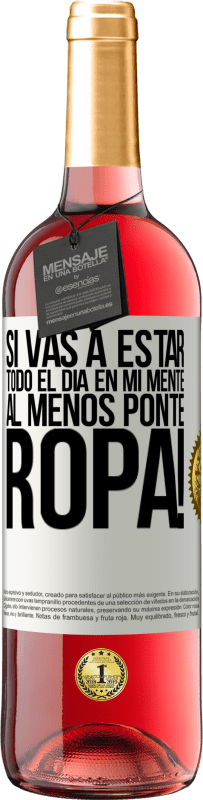 29,95 € Envío gratis | Vino Rosado Edición ROSÉ Si vas a estar todo el día en mi mente, al menos ponte ropa! Etiqueta Blanca. Etiqueta personalizable Vino joven Cosecha 2024 Tempranillo