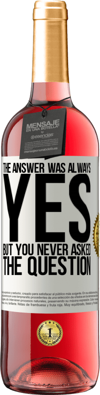 29,95 € Free Shipping | Rosé Wine ROSÉ Edition The answer was always YES. But you never asked the question White Label. Customizable label Young wine Harvest 2024 Tempranillo