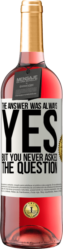 29,95 € Free Shipping | Rosé Wine ROSÉ Edition The answer was always YES. But you never asked the question White Label. Customizable label Young wine Harvest 2025 Tempranillo