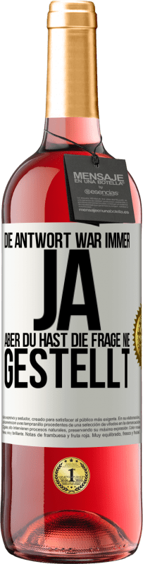 29,95 € Kostenloser Versand | Roséwein ROSÉ Ausgabe Die Antwort war immer JA. Aber du hast die Frage nie gestellt Weißes Etikett. Anpassbares Etikett Junger Wein Ernte 2024 Tempranillo