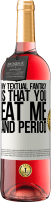 29,95 € Free Shipping | Rosé Wine ROSÉ Edition My textual fantasy is that you eat me and period White Label. Customizable label Young wine Harvest 2023 Tempranillo