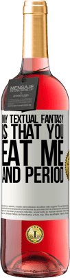 29,95 € Free Shipping | Rosé Wine ROSÉ Edition My textual fantasy is that you eat me and period White Label. Customizable label Young wine Harvest 2024 Tempranillo
