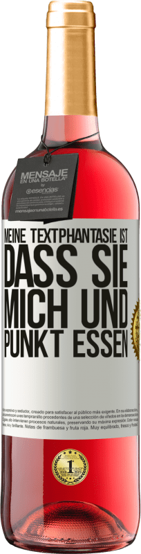 29,95 € Kostenloser Versand | Roséwein ROSÉ Ausgabe Meine Textphantasie ist, dass Sie mich und Punkt essen Weißes Etikett. Anpassbares Etikett Junger Wein Ernte 2024 Tempranillo