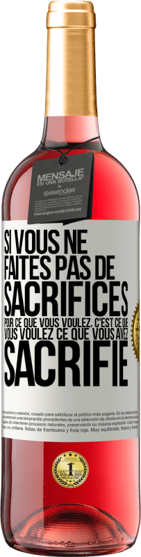 29,95 € Envoi gratuit | Vin rosé Édition ROSÉ Si vous ne faites pas de sacrifices pour ce que vous voulez, c'est ce que vous voulez ce que vous avez sacrifié Étiquette Blanche. Étiquette personnalisable Vin jeune Récolte 2024 Tempranillo