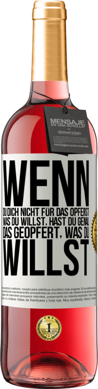 29,95 € Kostenloser Versand | Roséwein ROSÉ Ausgabe Wenn du dich nicht für das opferst, was du willst, hast du genau das geopfert, was du willst Weißes Etikett. Anpassbares Etikett Junger Wein Ernte 2024 Tempranillo