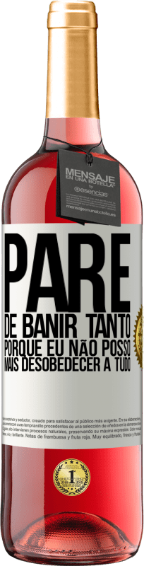 29,95 € Envio grátis | Vinho rosé Edição ROSÉ Pare de banir tanto, porque eu não posso mais desobedecer a tudo Etiqueta Branca. Etiqueta personalizável Vinho jovem Colheita 2024 Tempranillo