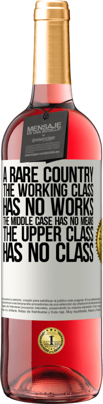29,95 € Free Shipping | Rosé Wine ROSÉ Edition A rare country: the working class has no works, the middle case has no means, the upper class has no class White Label. Customizable label Young wine Harvest 2025 Tempranillo