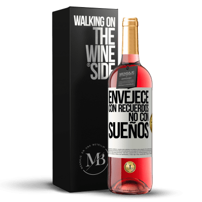 «Envejece con recuerdos, no con sueños» Edición ROSÉ