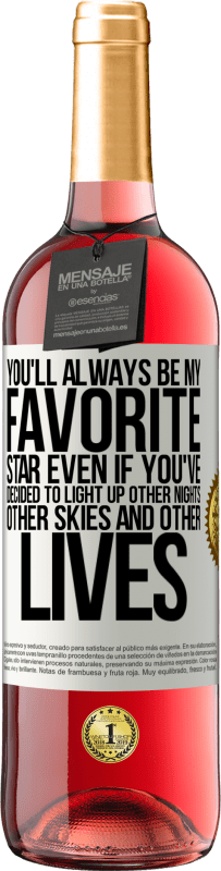 29,95 € Free Shipping | Rosé Wine ROSÉ Edition You'll always be my favorite star, even if you've decided to light up other nights, other skies and other lives White Label. Customizable label Young wine Harvest 2023 Tempranillo