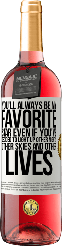 29,95 € Free Shipping | Rosé Wine ROSÉ Edition You'll always be my favorite star, even if you've decided to light up other nights, other skies and other lives White Label. Customizable label Young wine Harvest 2024 Tempranillo