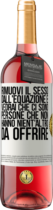 29,95 € Spedizione Gratuita | Vino rosato Edizione ROSÉ Rimuovi il sesso dall'equazione e vedrai che ci sono persone che non hanno nient'altro da offrire Etichetta Bianca. Etichetta personalizzabile Vino giovane Raccogliere 2024 Tempranillo