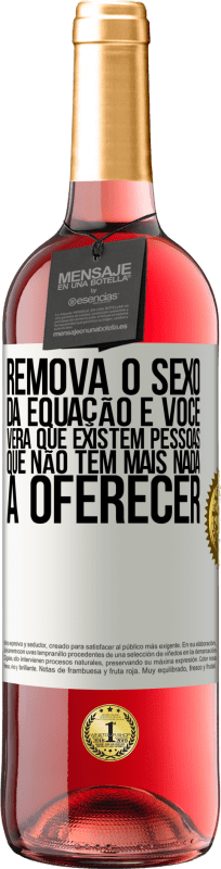 29,95 € Envio grátis | Vinho rosé Edição ROSÉ Remova o sexo da equação e você verá que existem pessoas que não têm mais nada a oferecer Etiqueta Branca. Etiqueta personalizável Vinho jovem Colheita 2024 Tempranillo