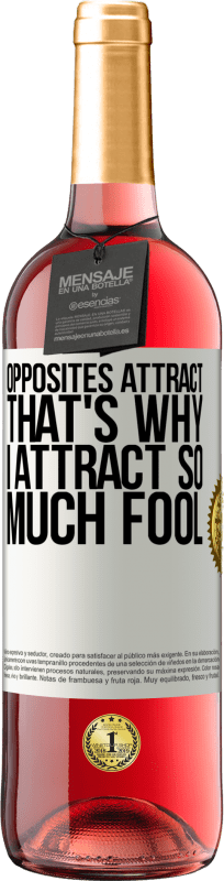 29,95 € Free Shipping | Rosé Wine ROSÉ Edition Opposites attract. That's why I attract so much fool White Label. Customizable label Young wine Harvest 2024 Tempranillo