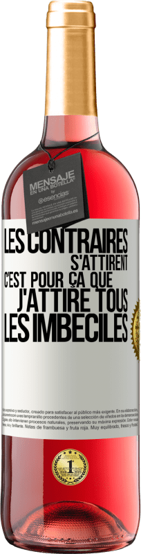 29,95 € Envoi gratuit | Vin rosé Édition ROSÉ Les contraires s'attirent. C'est pour ça que j'attire tous les imbéciles Étiquette Blanche. Étiquette personnalisable Vin jeune Récolte 2024 Tempranillo