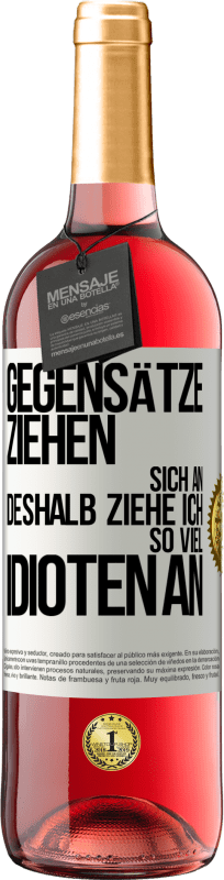 29,95 € Kostenloser Versand | Roséwein ROSÉ Ausgabe Gegensätze ziehen sich an. Deshalb ziehe ich so viel Idioten an Weißes Etikett. Anpassbares Etikett Junger Wein Ernte 2024 Tempranillo