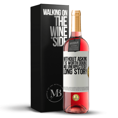 «Without asking it is worth double. And unexpectedly, long story» ROSÉ Edition