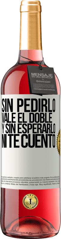 29,95 € Envío gratis | Vino Rosado Edición ROSÉ Sin pedirlo vale el doble. Y sin esperarlo, ni te cuento Etiqueta Blanca. Etiqueta personalizable Vino joven Cosecha 2024 Tempranillo