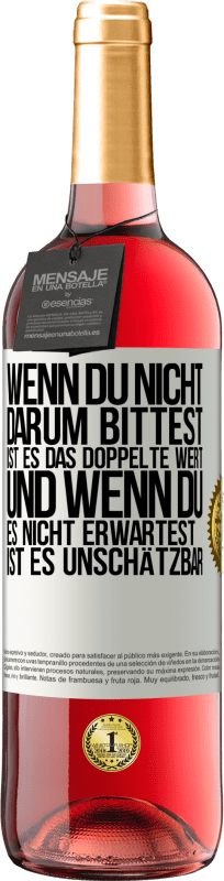 29,95 € Kostenloser Versand | Roséwein ROSÉ Ausgabe Wenn du nicht darum bittest, ist es das Doppelte wert. Und wenn du es nicht erwartest, ist es unschätzbar Weißes Etikett. Anpassbares Etikett Junger Wein Ernte 2024 Tempranillo