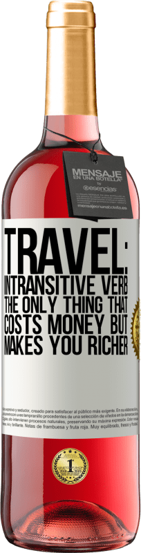 29,95 € Free Shipping | Rosé Wine ROSÉ Edition Travel: intransitive verb. The only thing that costs money but makes you richer White Label. Customizable label Young wine Harvest 2023 Tempranillo