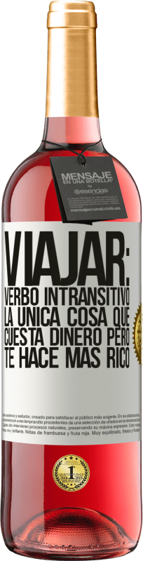 29,95 € Envío gratis | Vino Rosado Edición ROSÉ Viajar: verbo intransitivo. La única cosa que cuesta dinero pero te hace más rico Etiqueta Blanca. Etiqueta personalizable Vino joven Cosecha 2024 Tempranillo