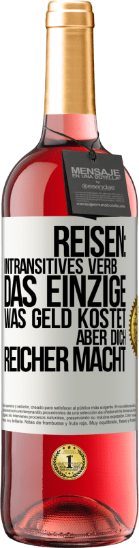 29,95 € Kostenloser Versand | Roséwein ROSÉ Ausgabe Reisen: intransitives Verb. Das einzige, was Geld kostet, aber dich reicher macht Weißes Etikett. Anpassbares Etikett Junger Wein Ernte 2024 Tempranillo