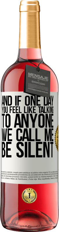 29,95 € Free Shipping | Rosé Wine ROSÉ Edition And if one day you feel like talking to anyone, we call me, be silent White Label. Customizable label Young wine Harvest 2025 Tempranillo