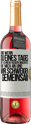 29,95 € Kostenloser Versand | Roséwein ROSÉ Ausgabe Und wenn du eines Tages mit keinem reden möchtest, ruf mich an und wir schweigen gemeinsam Weißes Etikett. Anpassbares Etikett Junger Wein Ernte 2024 Tempranillo