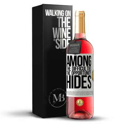 «Among the difficulties the opportunity hides» ROSÉ Edition