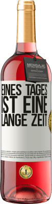 29,95 € Kostenloser Versand | Roséwein ROSÉ Ausgabe Eines Tages ist eine lange Zeit Weißes Etikett. Anpassbares Etikett Junger Wein Ernte 2024 Tempranillo