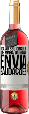 29,95 € Envio grátis | Vinho rosé Edição ROSÉ Diga ao seu orgulho que minha dignidade envia saudações Etiqueta Branca. Etiqueta personalizável Vinho jovem Colheita 2024 Tempranillo